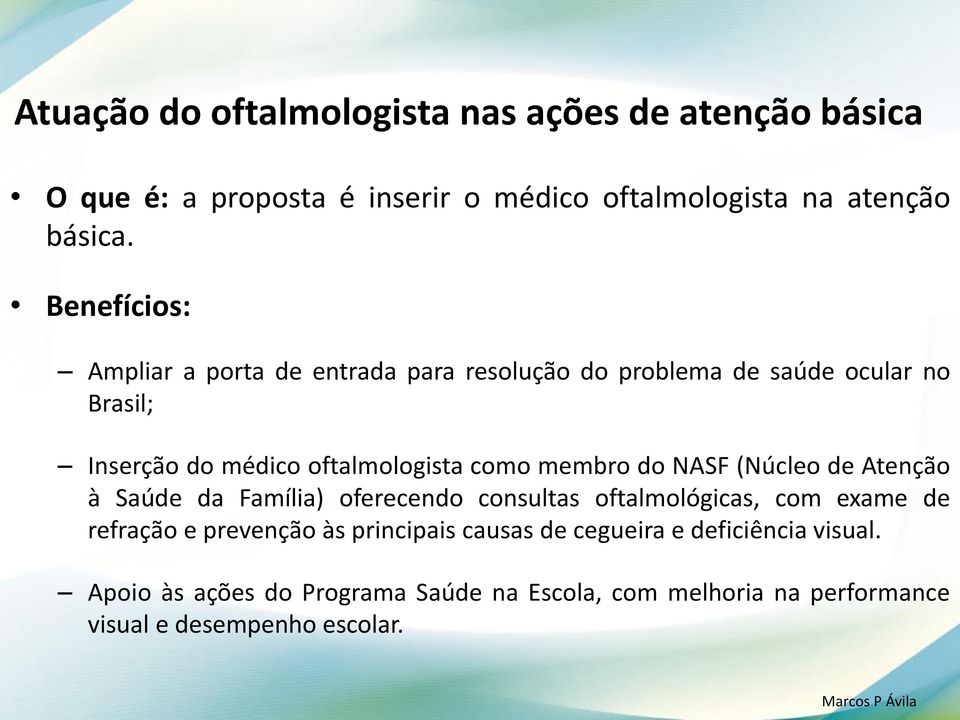 membro do NASF (Núcleo de Atenção à Saúde da Família) oferecendo consultas oftalmológicas, com exame de refração e prevenção às