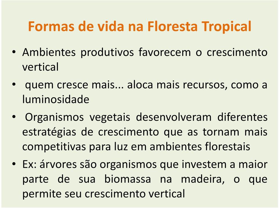 estratégias de crescimento que as tornam mais competitivas para luz em ambientes florestais Ex: