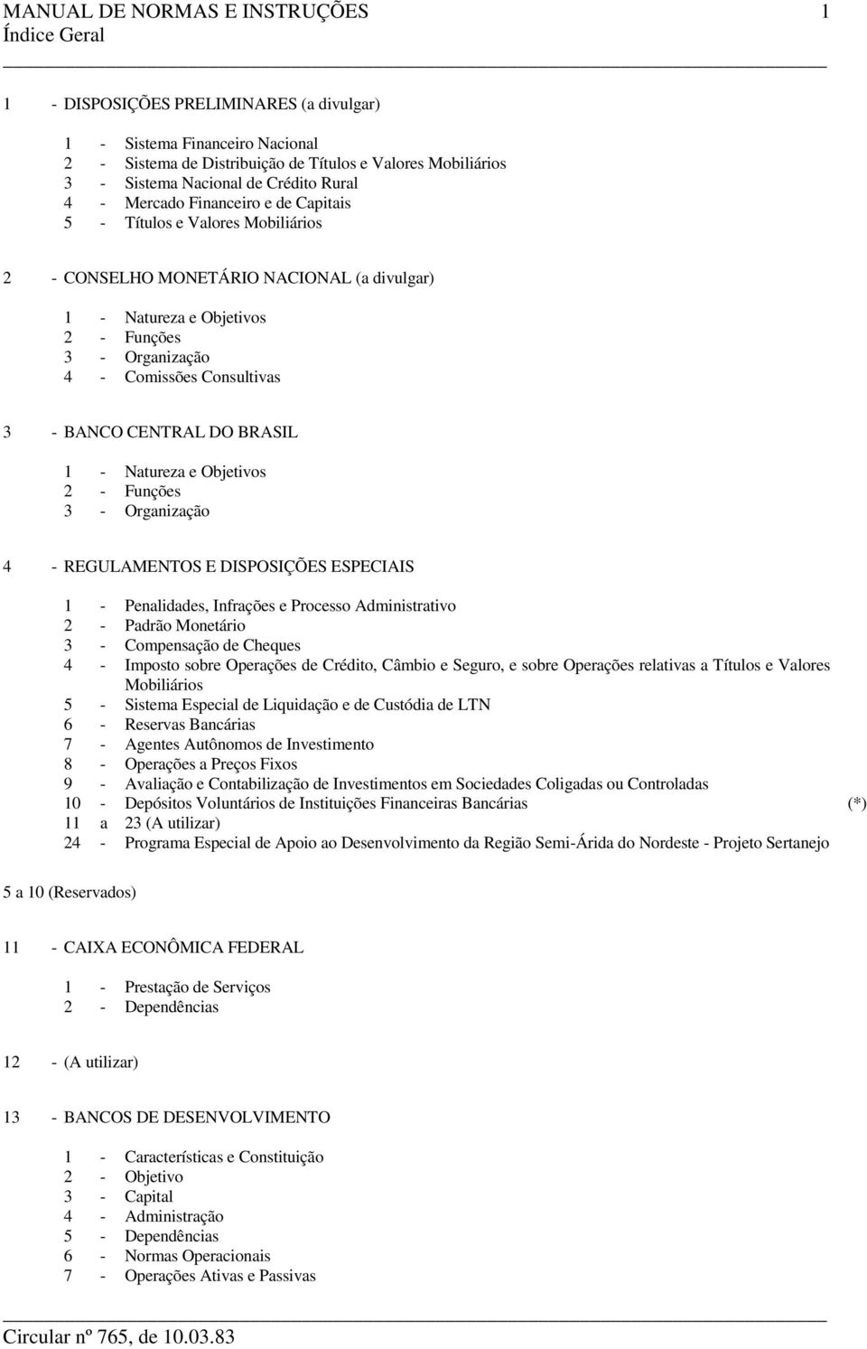 CENTRAL DO BRASIL 1 - Natureza e Objetivos 2 - Funções 3 - Organização 4 - REGULAMENTOS E DISPOSIÇÕES ESPECIAIS 1 - Penalidades, Infrações e Processo Administrativo 2 - Padrão Monetário 3 -