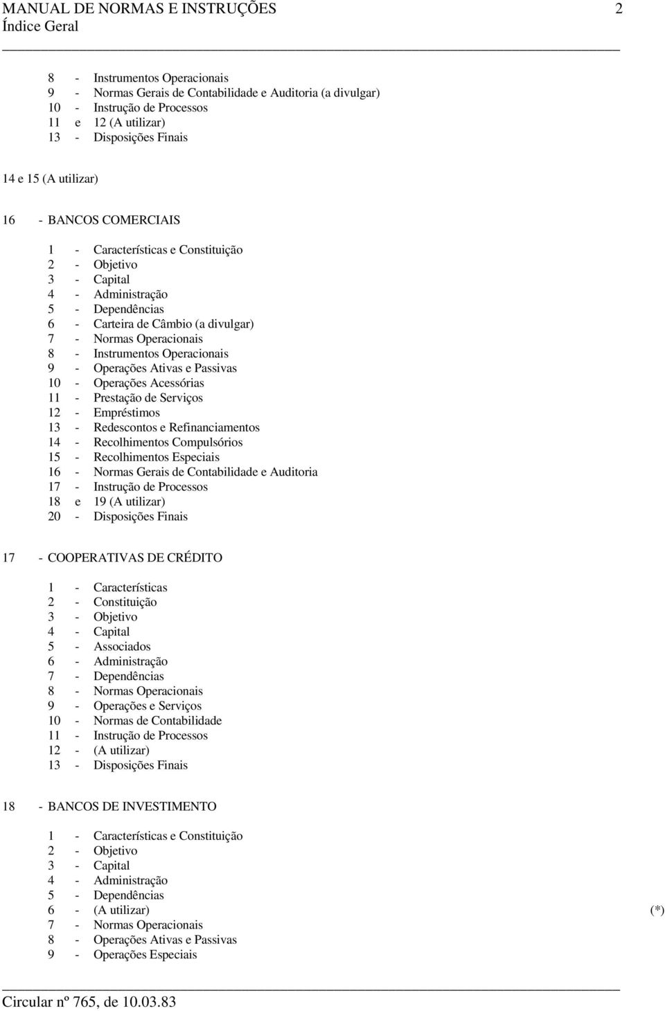 Operacionais 9 - Operações Ativas e Passivas 10 - Operações Acessórias 11 - Prestação de Serviços 12 - Empréstimos 13 - Redescontos e Refinanciamentos 14 - Recolhimentos Compulsórios 15 -