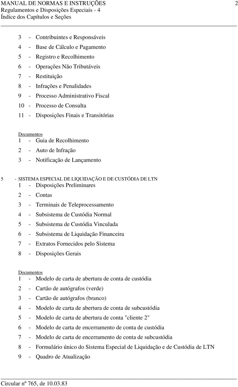 Notificação de Lançamento 5 - SISTEMA ESPECIAL DE LIQUIDAÇÃO E DE CUSTÓDIA DE LTN 1 - Disposições Preliminares 2 - Contas 3 - Terminais de Teleprocessamento 4 - Subsistema de Custódia Normal 5 -