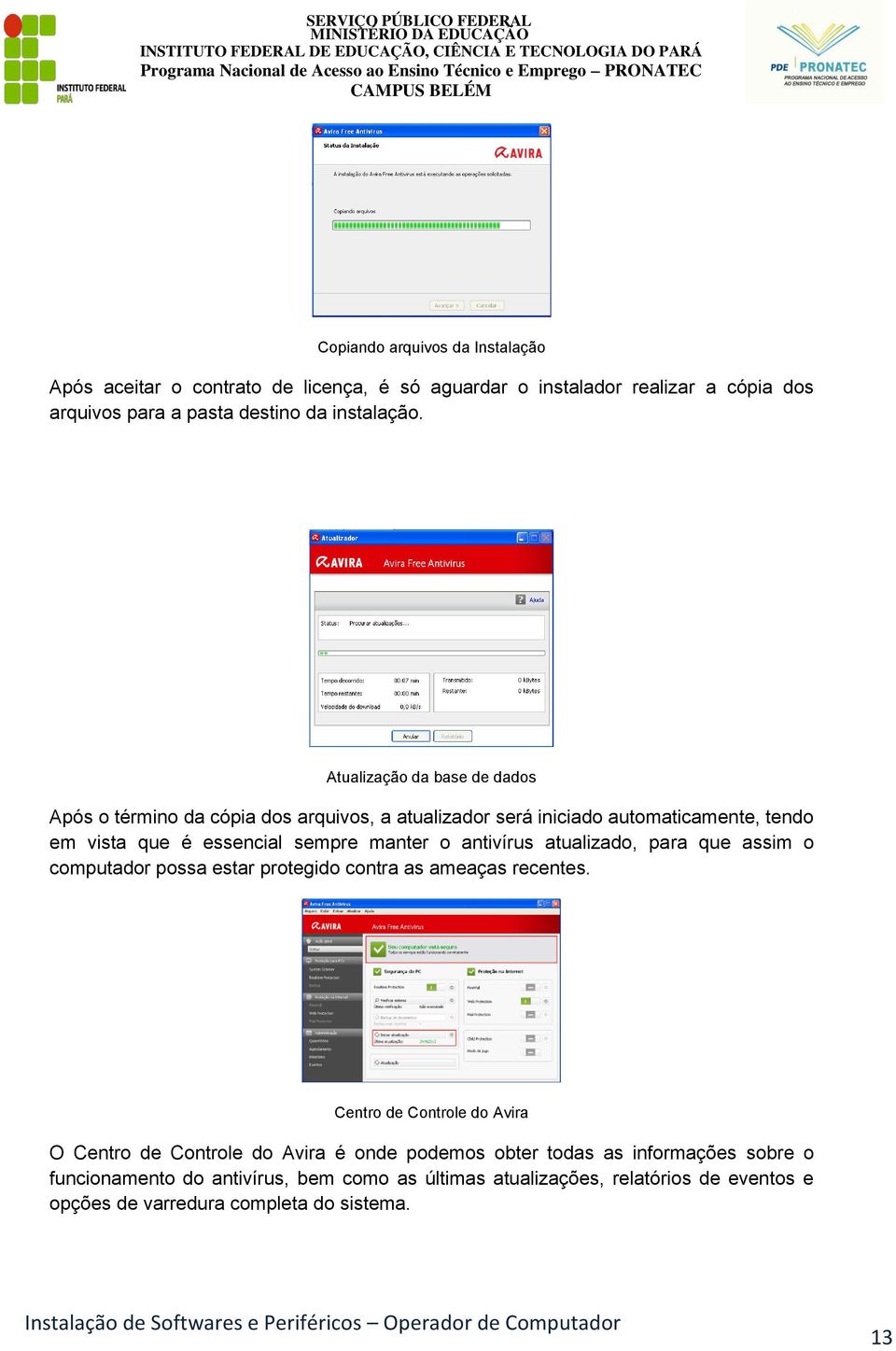 antivírus atualizado, para que assim o computador possa estar protegido contra as ameaças recentes.