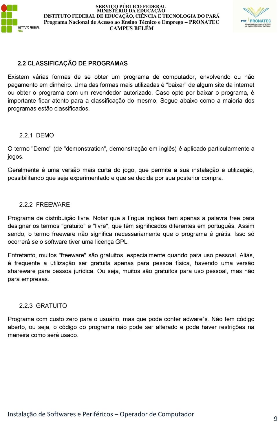 Caso opte por baixar o programa, é importante ficar atento para a classificação do mesmo. Segue abaixo como a maioria dos programas estão classificados. 2.