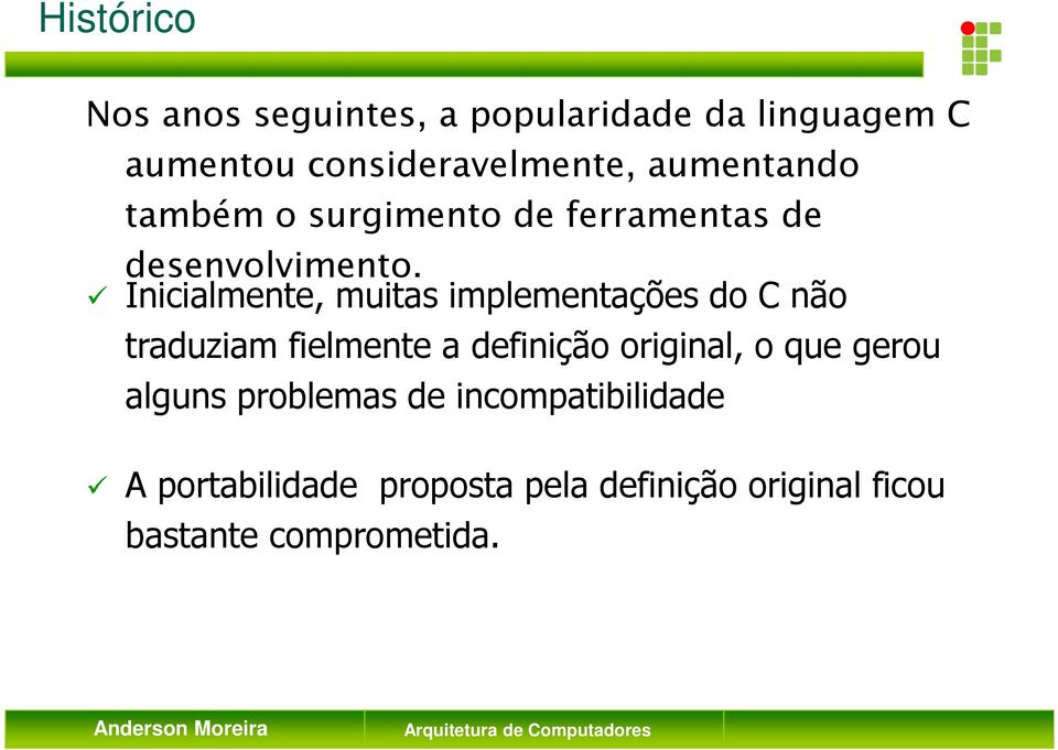 Inicialmente, muitas implementações do C não traduziam fielmente a definição original, o