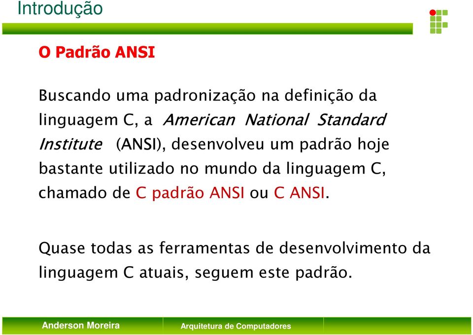 bastante utilizado no mundo da linguagem C, chamado de C padrão ANSI ou C ANSI.