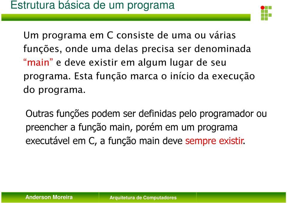 Esta função marca o início da execução do programa.