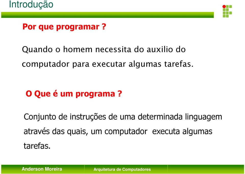 executar algumas tarefas. O Que é um programa?