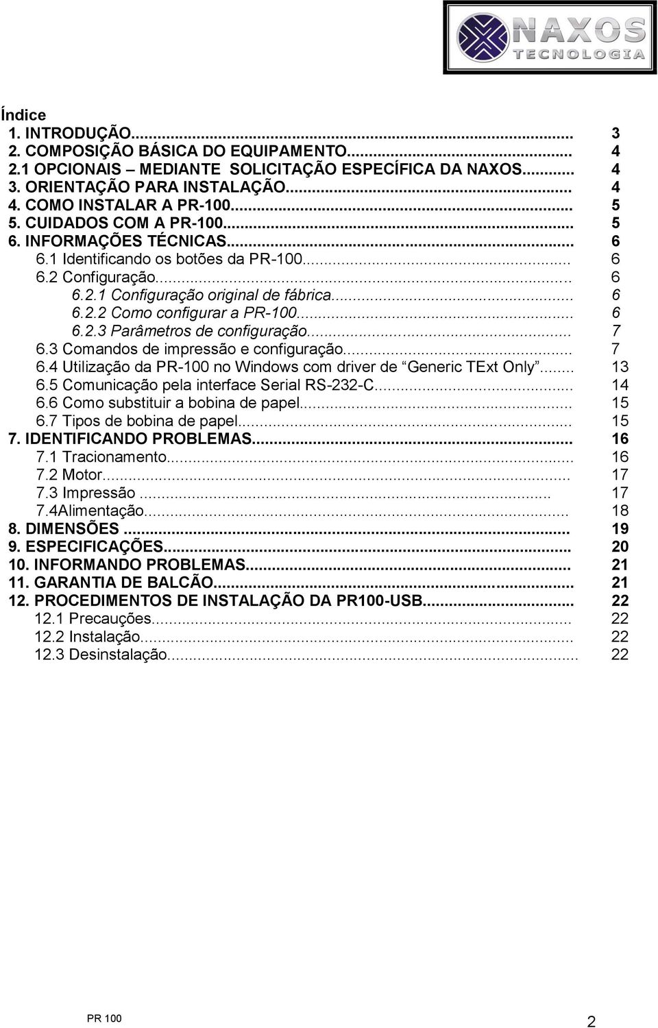 .. 7 6.3 Comados de impressão e cofiguração... 7 6.4 Utilização da PR-100 o Widows com driver de Geeric TExt Oly... 13 6.5 Comuicação pela iterface Serial RS-232-C... 14 6.