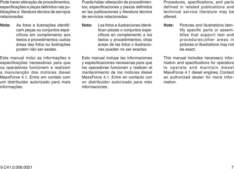 Procedures, specifications, and parts defined in related publications and technical service literature may be altered.