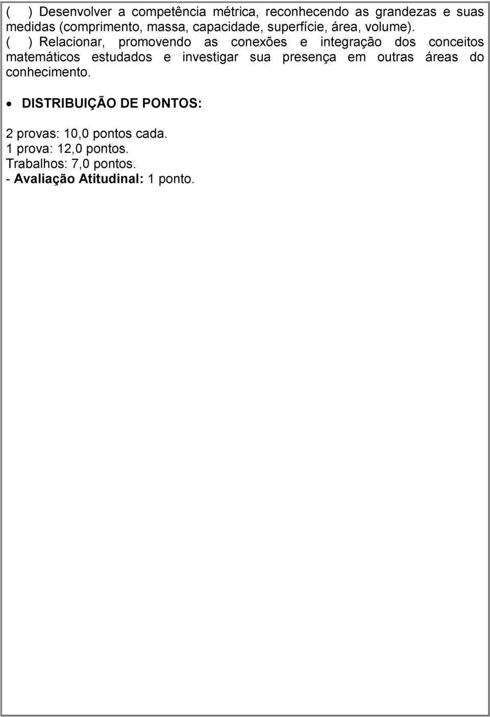 ( ) Relacionar, promovendo as conexões e integração dos conceitos matemáticos estudados e investigar