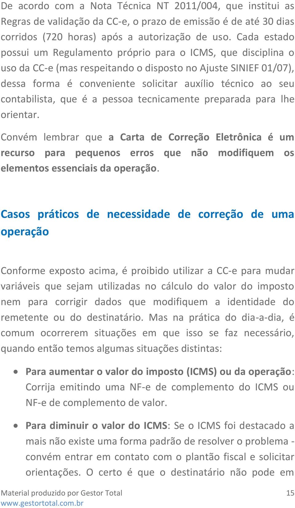 contabilista, que é a pessoa tecnicamente preparada para lhe orientar.