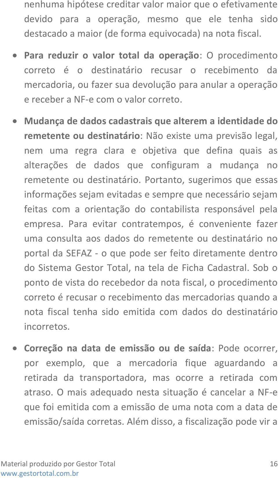 Mudança de dados cadastrais que alterem a identidade do remetente ou destinatário: Não existe uma previsão legal, nem uma regra clara e objetiva que defina quais as alterações de dados que configuram