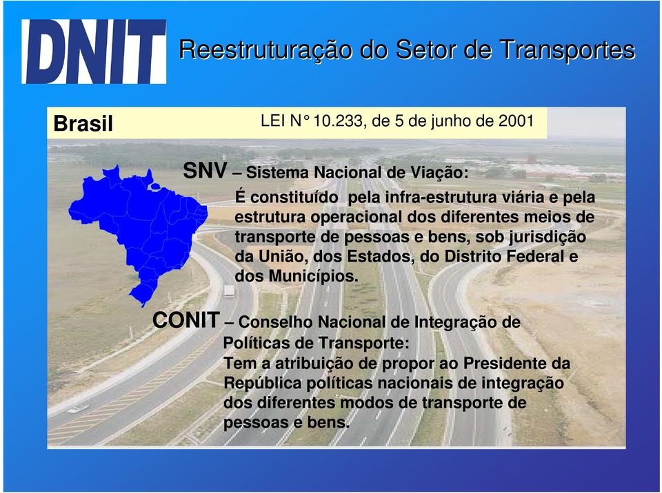 operacional dos diferentes meios de transporte de pessoas e bens, sob jurisdição da União, dos Estados, do Distrito