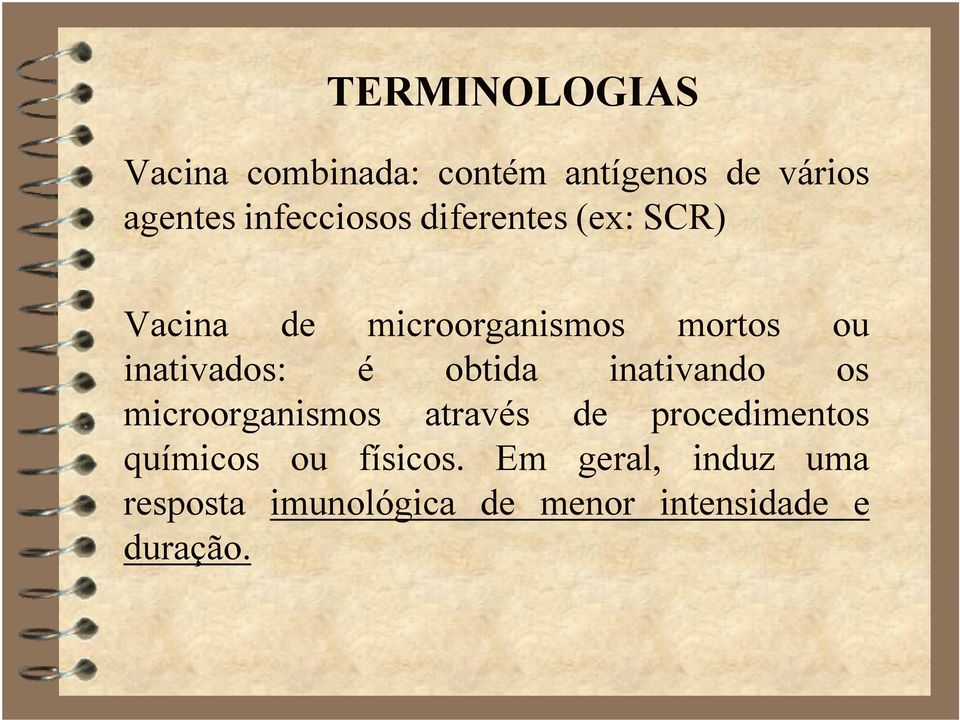 inativados: é obtida inativando os microorganismos através de procedimentos