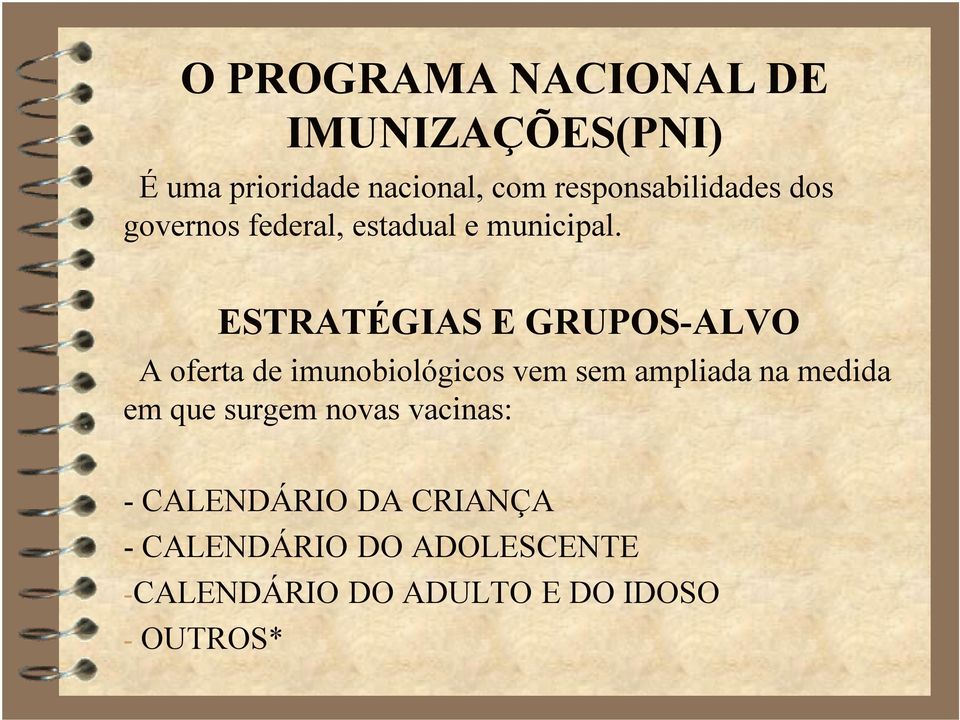 ESTRATÉGIAS E GRUPOS-ALVO A oferta de imunobiológicos vem sem ampliada na medida em