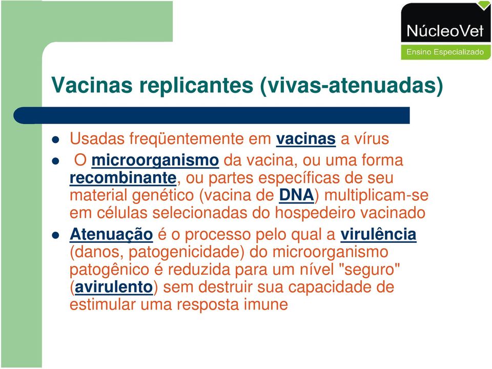 selecionadas do hospedeiro vacinado Atenuação é o processo pelo qual a virulência (danos, patogenicidade) do