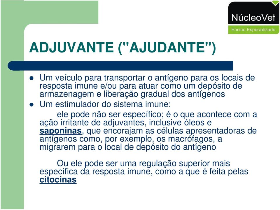 irritante de adjuvantes, inclusive óleos e saponinas, que encorajam as células apresentadoras de antígenos como, por exemplo, os macrófagos,