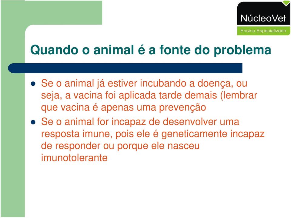 apenas uma prevenção Se o animal for incapaz de desenvolver uma resposta