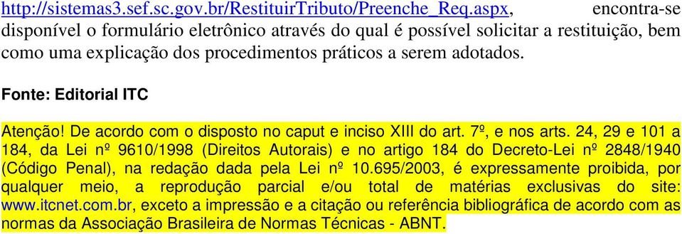 Fonte: Editorial ITC Atenção! De acordo com o disposto no caput e inciso XIII do art. 7º, e nos arts.