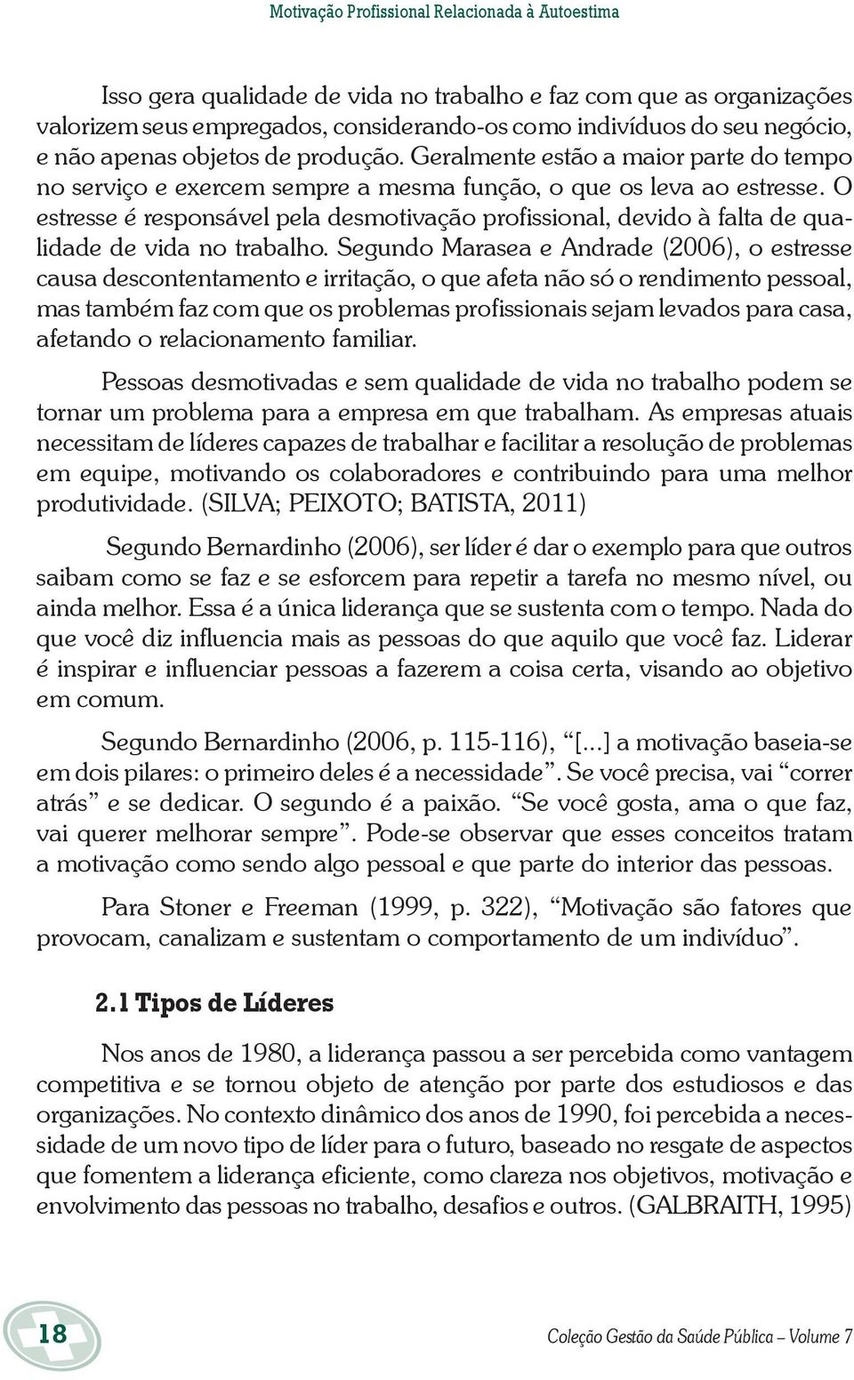 O estresse é responsável pela desmotivação profissional, devido à falta de qualidade de vida no trabalho.