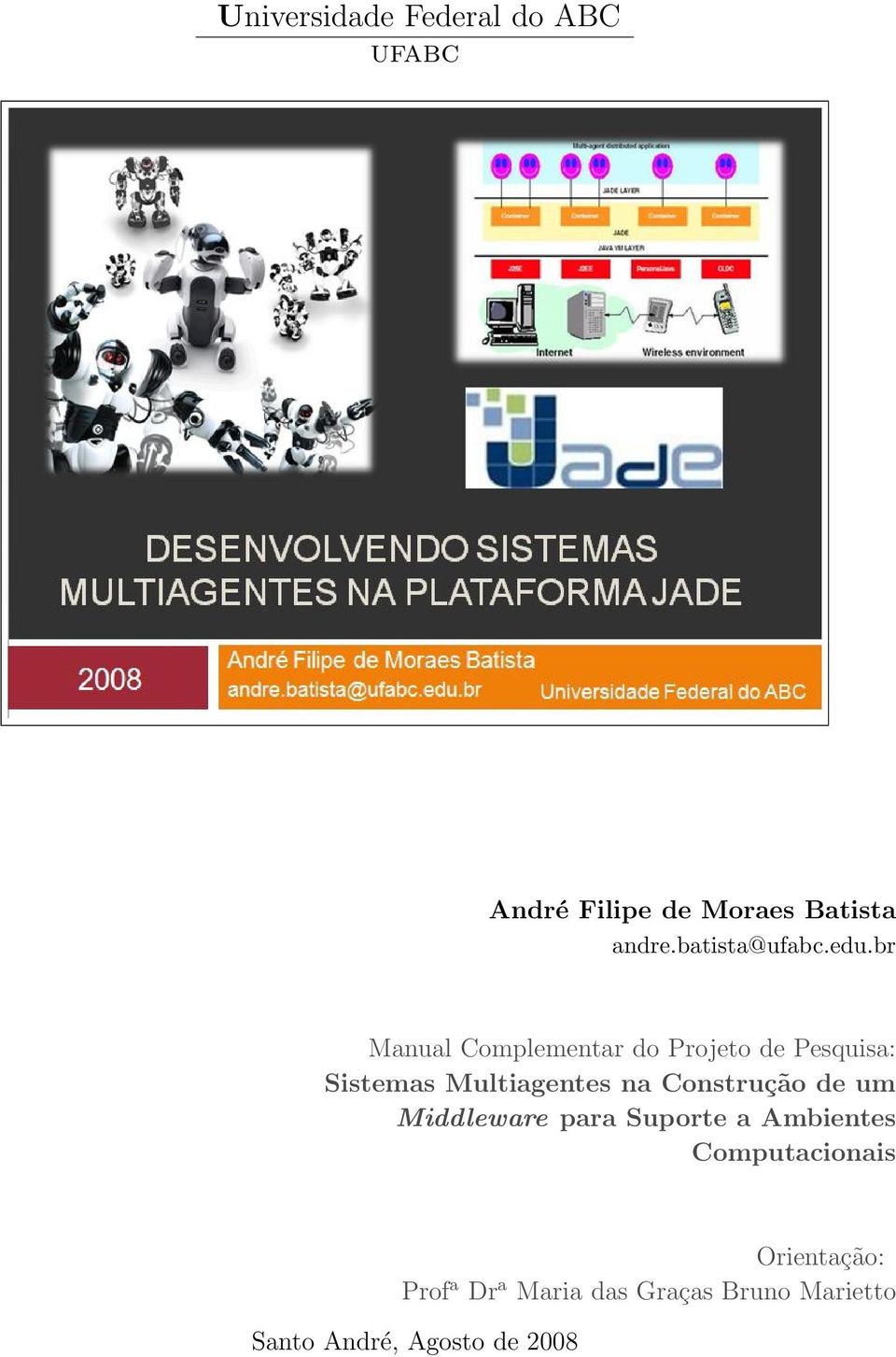 br Manual Complementar do Projeto de Pesquisa: Sistemas Multiagentes na