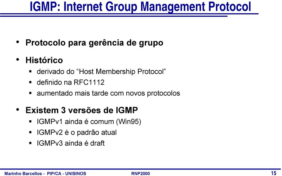 RFC1112 aumentado mais tarde com novos protocolos Existem 3 versões de