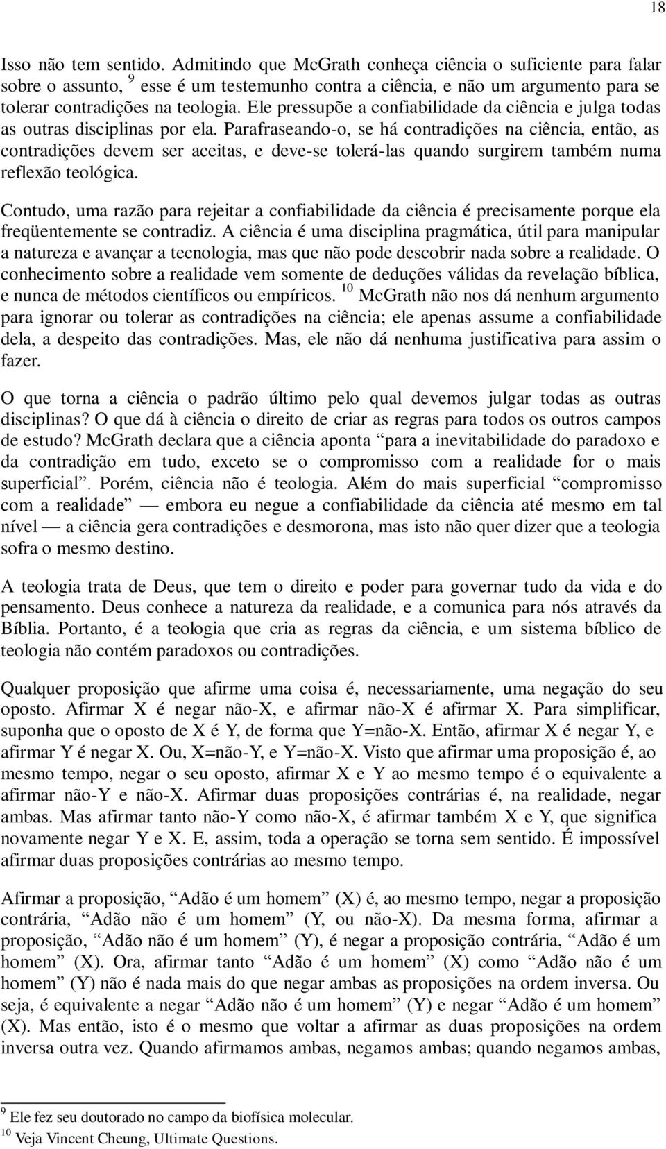 Ele pressupõe a confiabilidade da ciência e julga todas as outras disciplinas por ela.