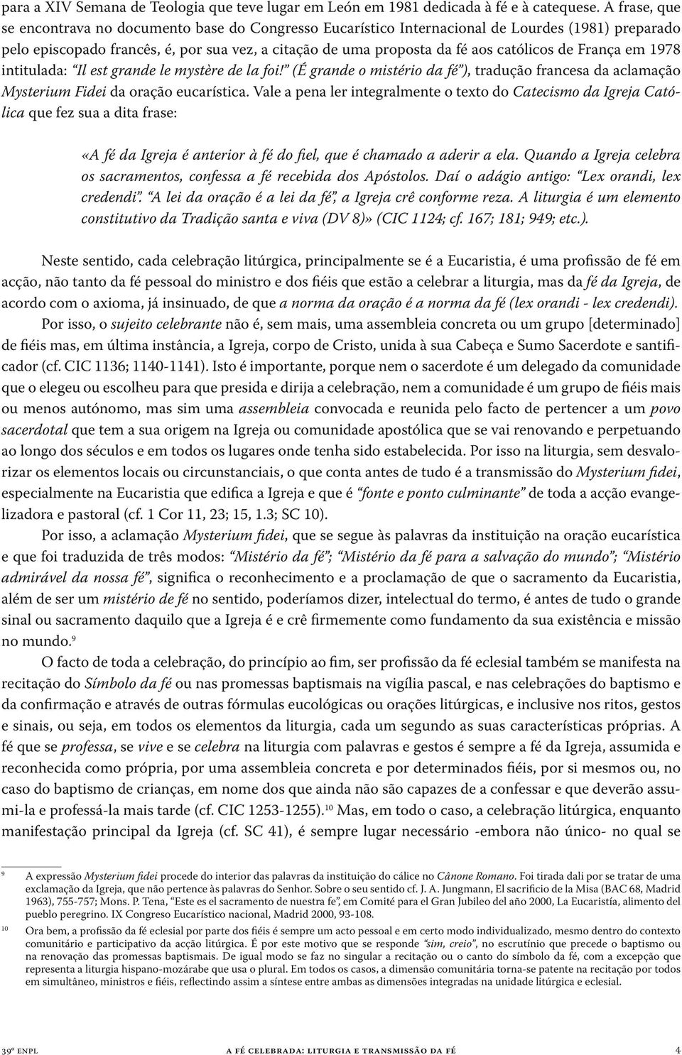 de França em 1978 intitulada: Il est grande le mystère de la foi! (É grande o mistério da fé ), tradução francesa da aclamação Mysterium Fidei da oração eucarística.