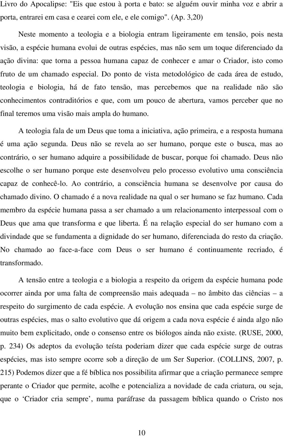 pessoa humana capaz de conhecer e amar o Criador, isto como fruto de um chamado especial.