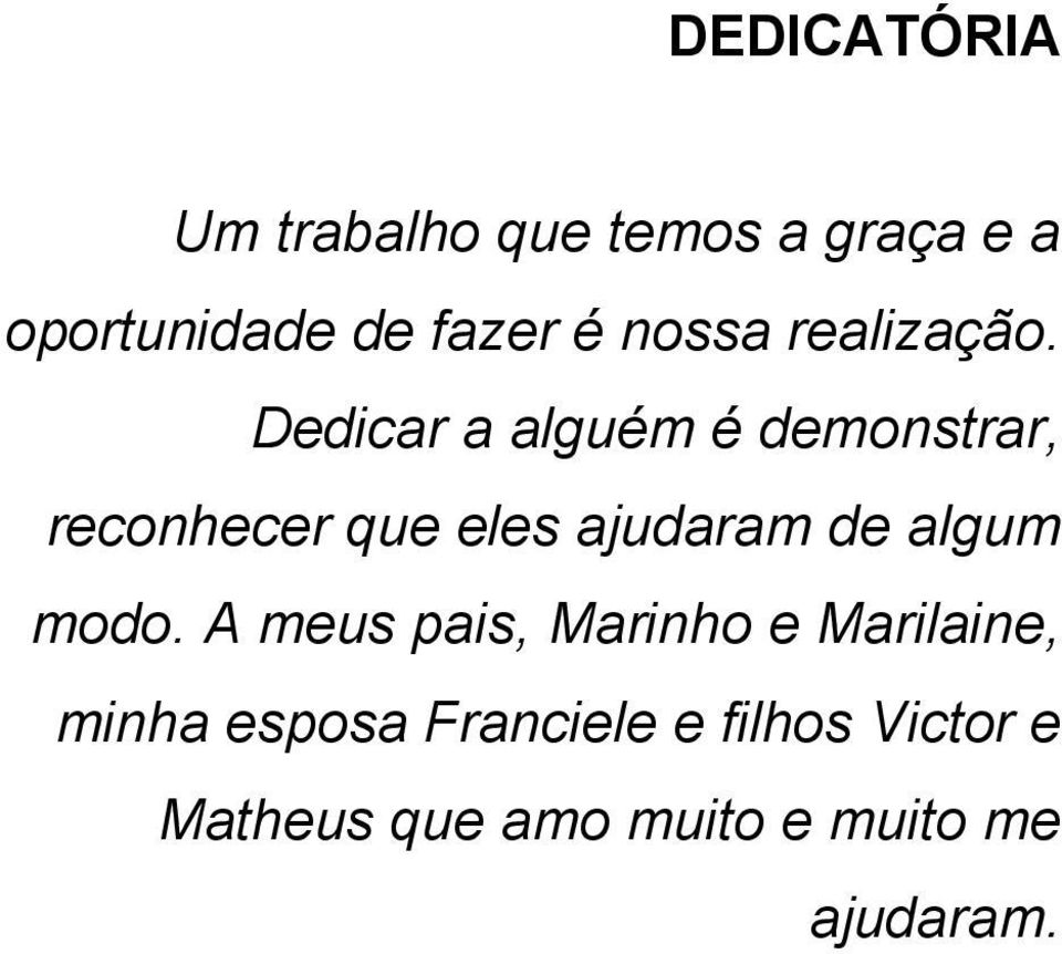 Dedicar a alguém é demonstrar, reconhecer que eles ajudaram de algum