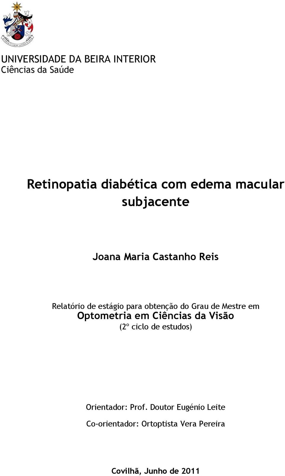 Grau de Mestre em Optometria em Ciências da Visão (2º ciclo de estudos) Orientador: