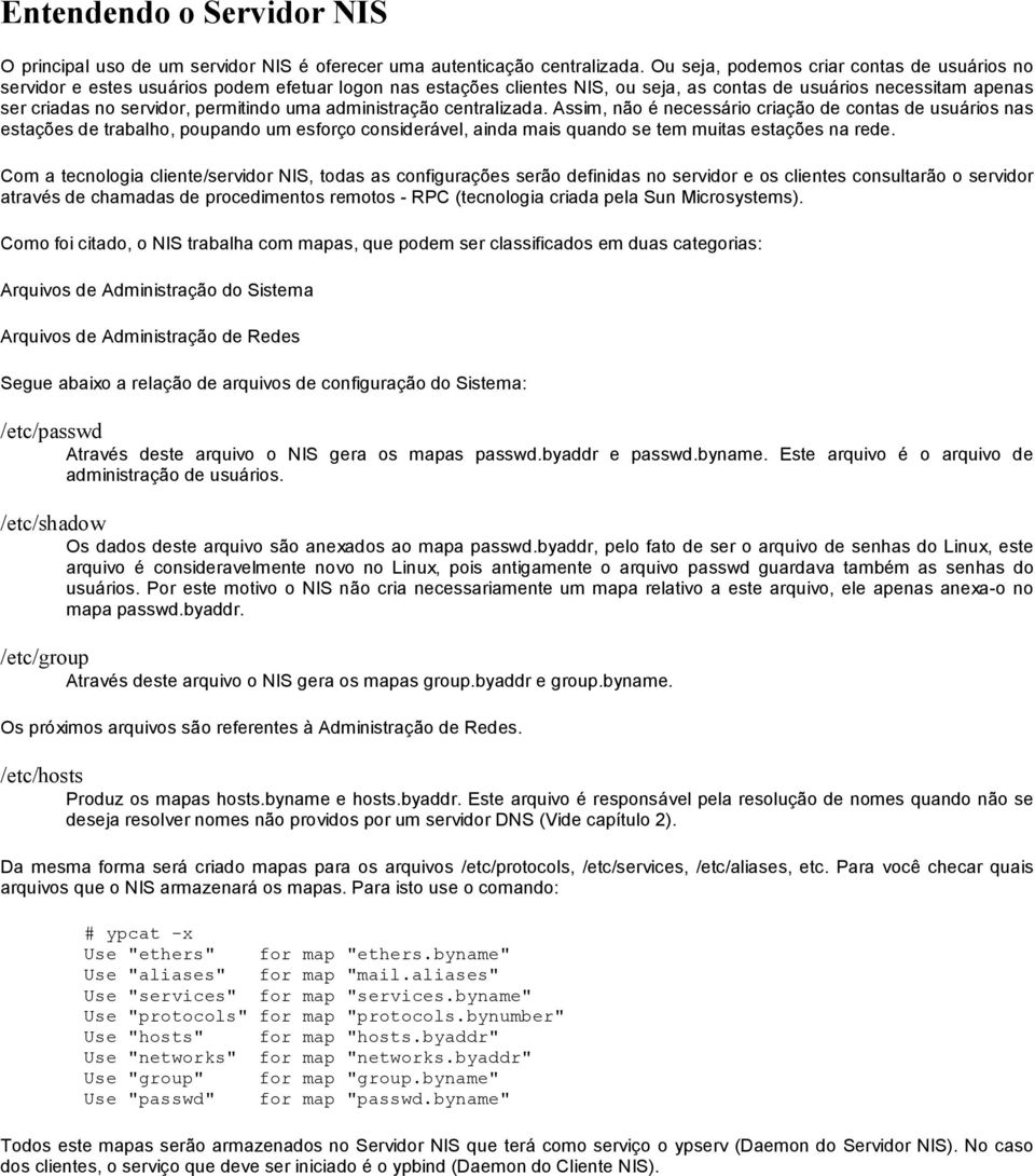 permitindo uma administração centralizada.