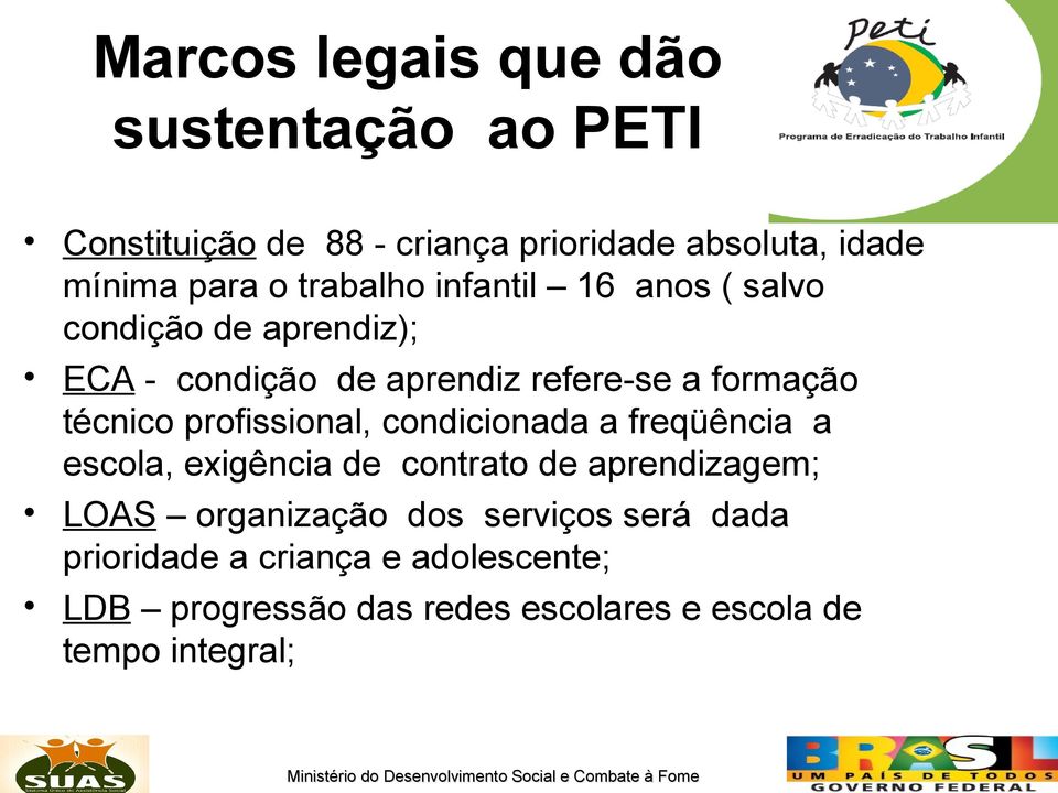 profissional, condicionada a freqüência a escola, exigência de contrato de aprendizagem; LOAS organização dos