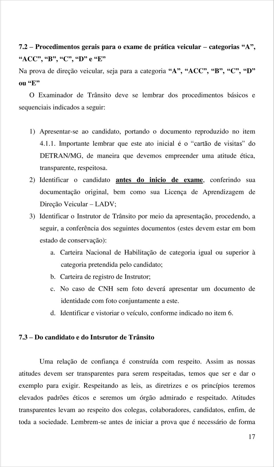 Apresentar-se ao candidato, portando o documento reproduzido no item 4.1.