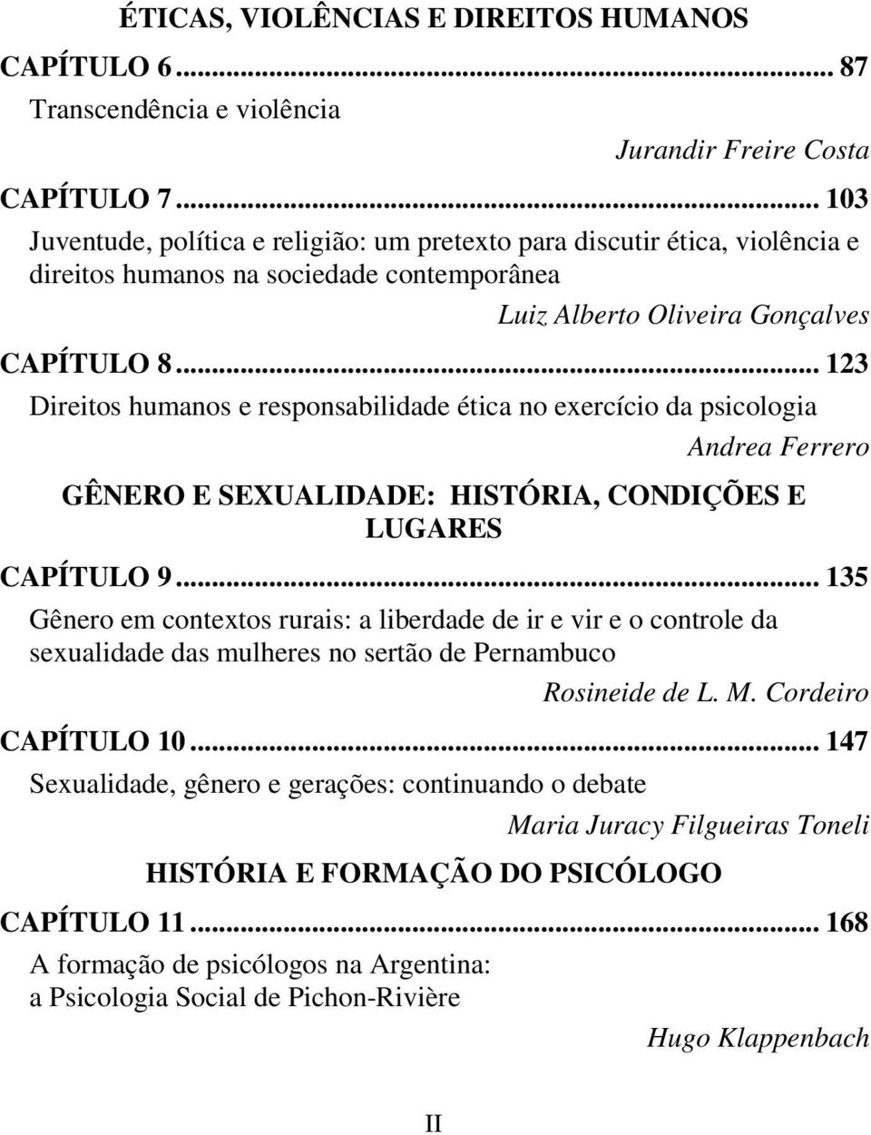 .. 123 Direitos humanos e responsabilidade ética no exercício da psicologia Andrea Ferrero GÊNERO E SEXUALIDADE: HISTÓRIA, CONDIÇÕES E LUGARES CAPÍTULO 9.