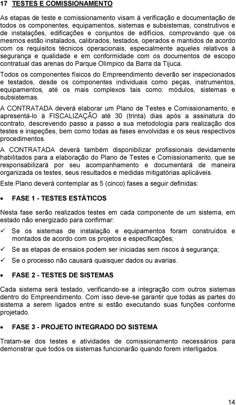 relativos à segurança e qualidade e em conformidade com os documentos de escopo contratual das arenas do Parque Olímpico da Barra da Tijuca.