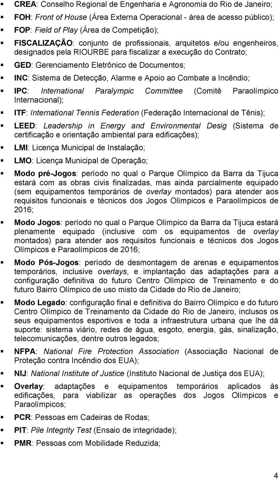 Apoio ao Combate a Incêndio; IPC: International Paralympic Committee (Comitê Paraolímpico Internacional); ITF: International Tennis Federation (Federação Internacional de Tênis); LEED: Leadership in