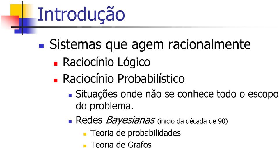 conhece todo o escopo do problema.