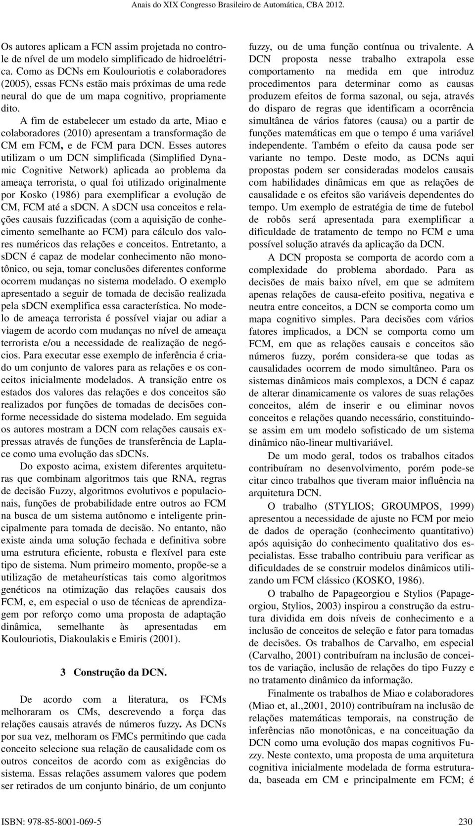 A fim de estabelecer um estado da arte, Miao e colaboradores (2010) apresentam a transformação de CM em FCM, e de FCM para DCN.