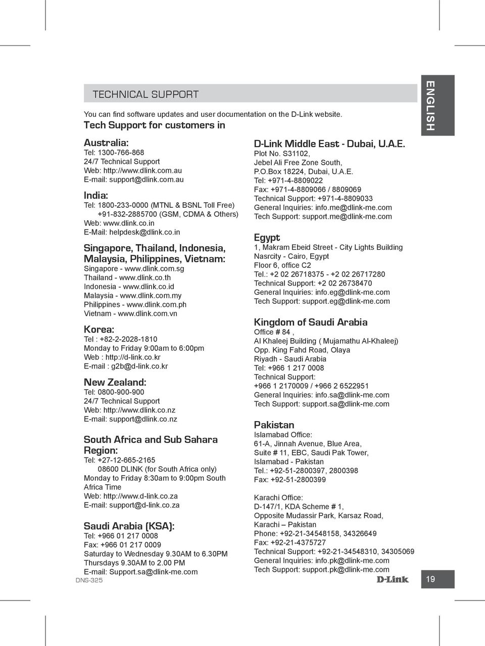 dlink.com.sg Thailand - www.dlink.co.th Indonesia - www.dlink.co.id Malaysia - www.dlink.com.my Philippines - www.dlink.com.ph Vietnam - www.dlink.com.vn Korea: Tel : +82-2-2028-1810 Monday to Friday 9:00am to 6:00pm Web : http://d-link.