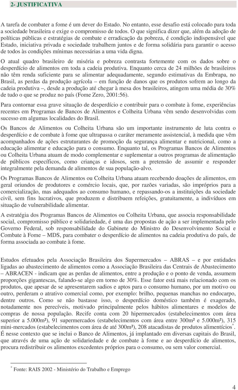 e de forma solidária para garantir o acesso de todos às condições mínimas necessárias a uma vida digna.