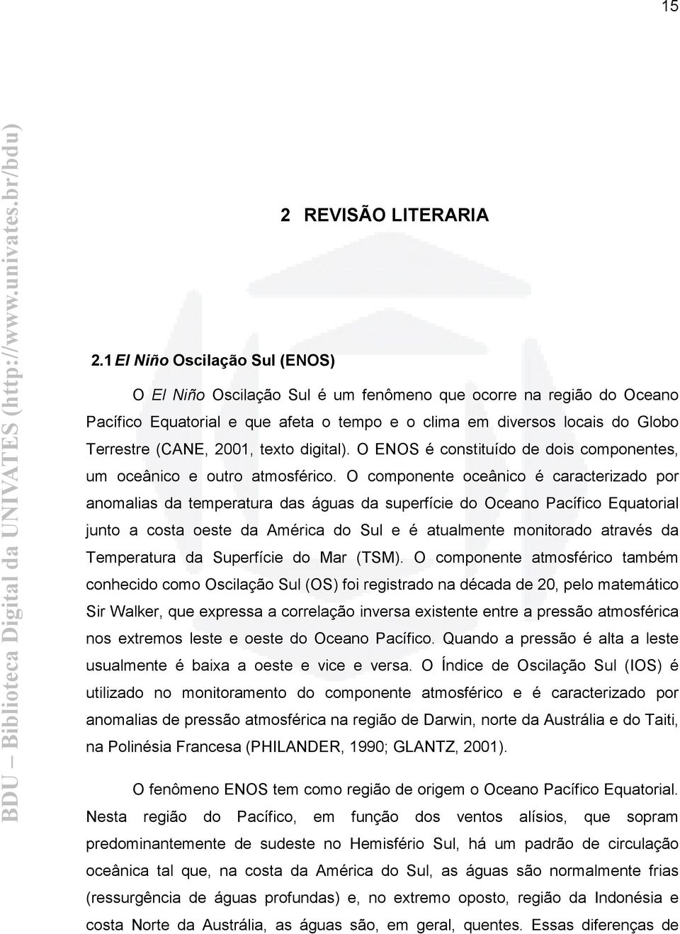 2001, texto digital). O ENOS é constituído de dois componentes, um oceânico e outro atmosférico.