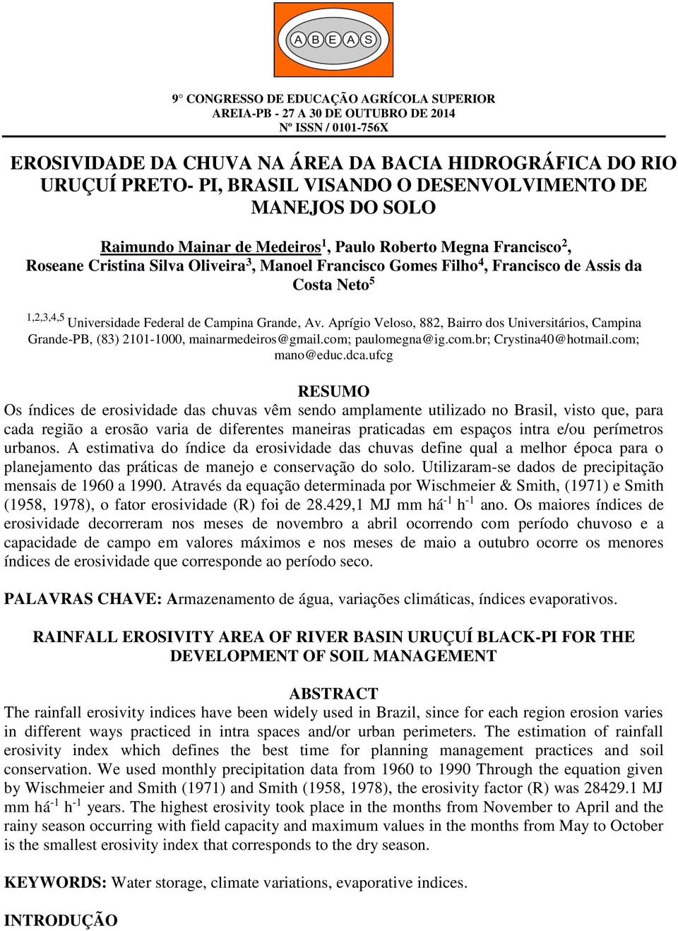 Aprígio Veloso, 882, Bairro dos Universitários, Campina Grande-PB, (83) 2101-1000, mainarmedeiros@gmail.com; paulomegna@ig.com.br; Crystina40@hotmail.com; mano@educ.dca.