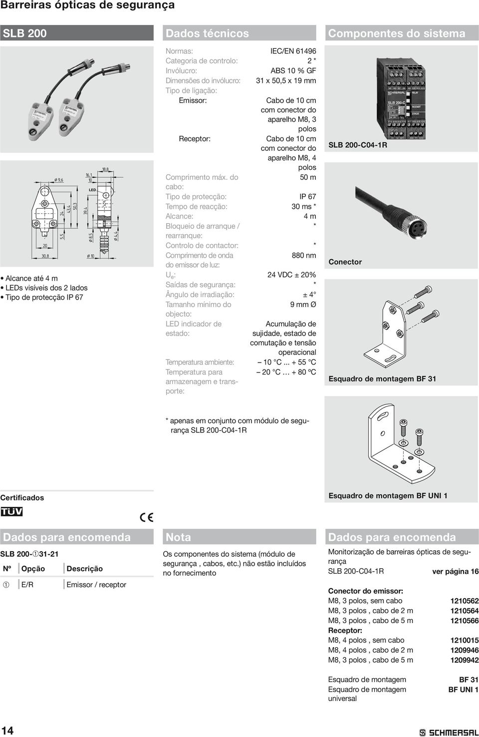 Receptor: Cabo de 10 cm com conector do aparelho M8, 4 polos Comprimento máx.