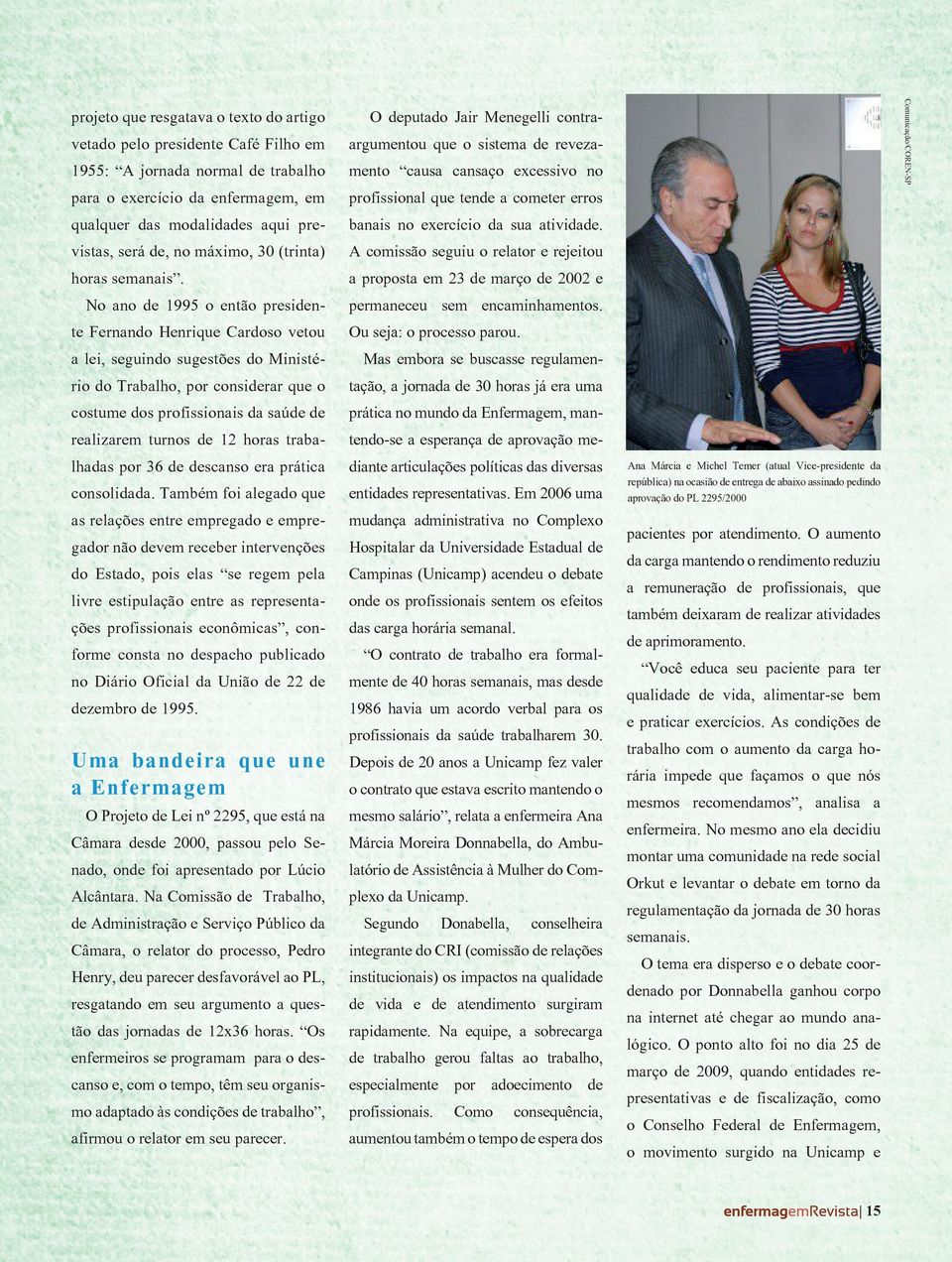 No ano de 1995 o então presidente Fernando Henrique Cardoso vetou a lei, seguindo sugestões do Ministério do Trabalho, por considerar que o costume dos profissionais da saúde de realizarem turnos de