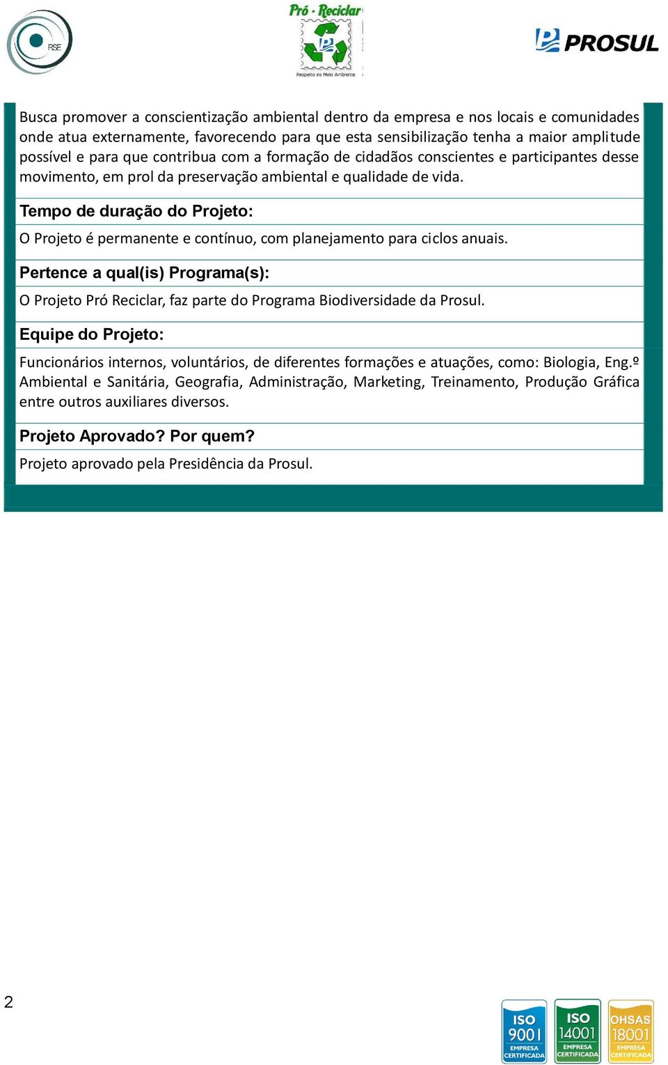 Tempo de duração do Projeto: O Projeto é permanente e contínuo, com planejamento para ciclos anuais.