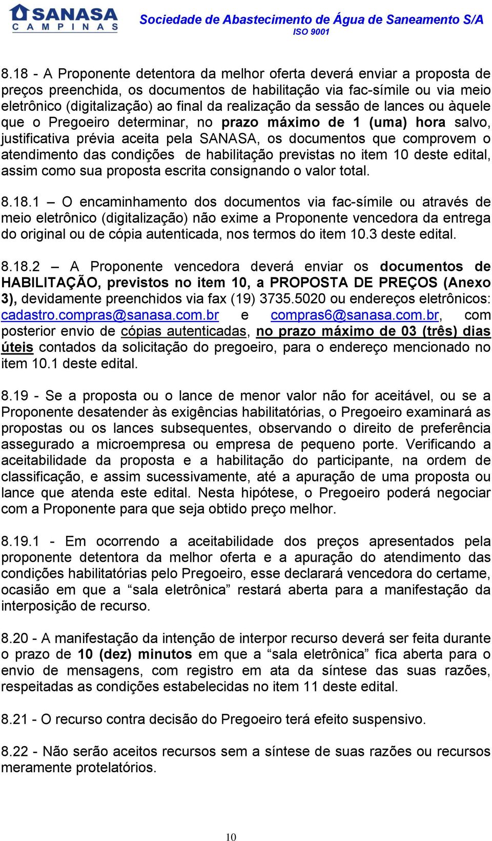 habilitação previstas no item 10 deste edital, assim como sua proposta escrita consignando o valor total. 8.18.