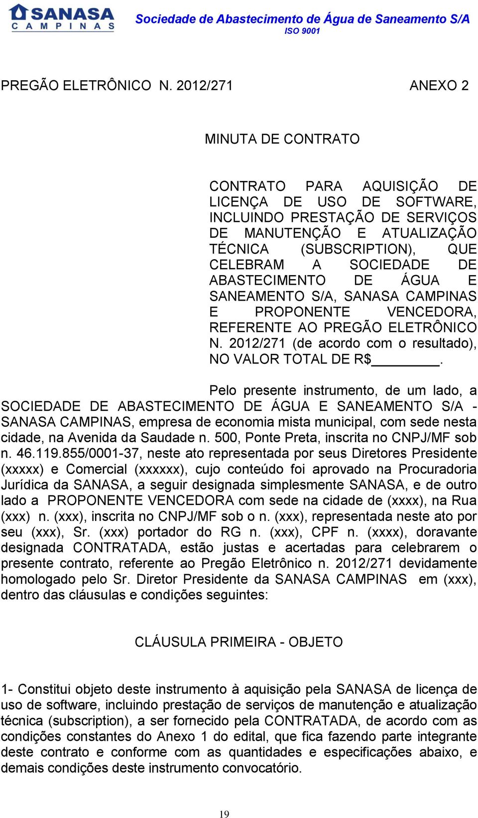 DE ABASTECIMENTO DE ÁGUA E SANEAMENTO S/A, SANASA CAMPINAS E PROPONENTE VENCEDORA, REFERENTE AO  2012/271 (de acordo com o resultado), NO VALOR TOTAL DE R$.