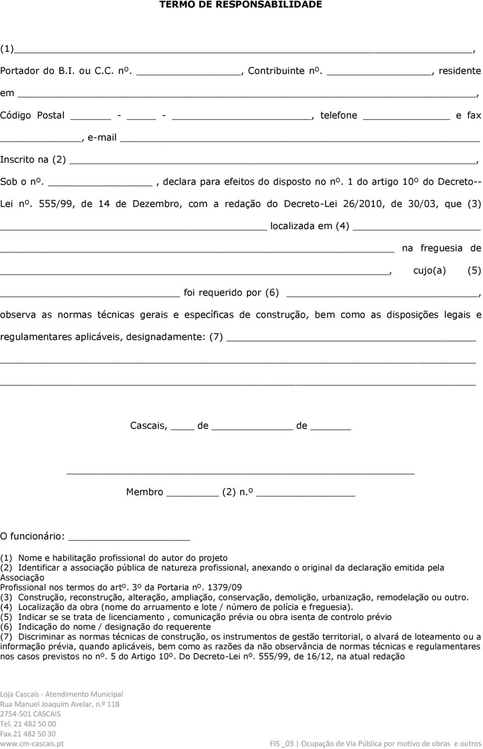 555/99, de 14 de Dezembro, com a redação do Decreto-Lei 26/2010, de 30/03, que (3) localizada em (4) na freguesia de, cujo(a) (5) foi requerido por (6), observa as normas técnicas gerais e