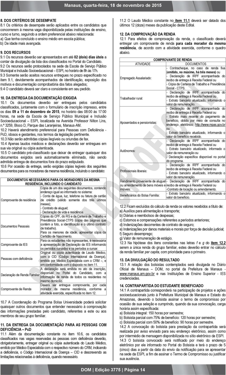 relacionada: a) Que tenha concluído o ensino médio em escola pública; b) De idade mais avançada. 9. DOS RECURSOS 9.